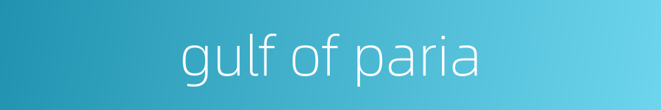 gulf of paria的同义词