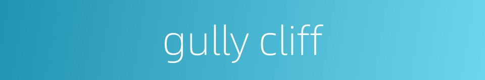 gully cliff的同义词