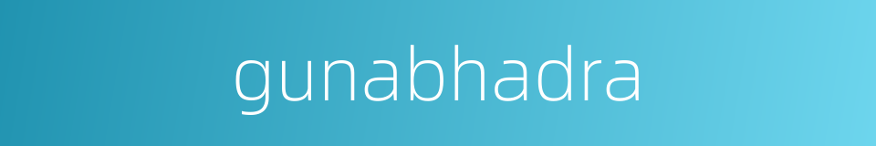gunabhadra的同义词