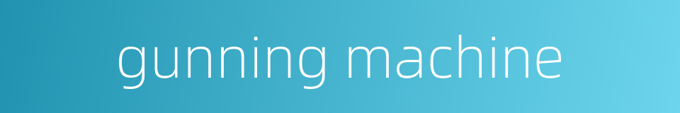 gunning machine的同义词