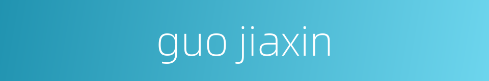guo jiaxin的同义词