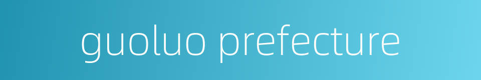 guoluo prefecture的同义词