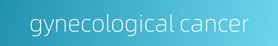 gynecological cancer的同义词