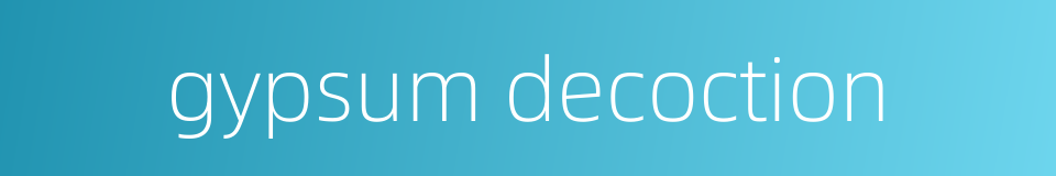 gypsum decoction的同义词