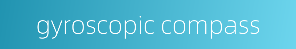 gyroscopic compass的同义词