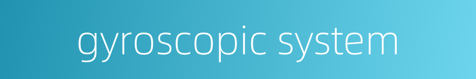 gyroscopic system的同义词