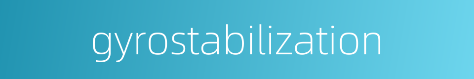 gyrostabilization的同义词