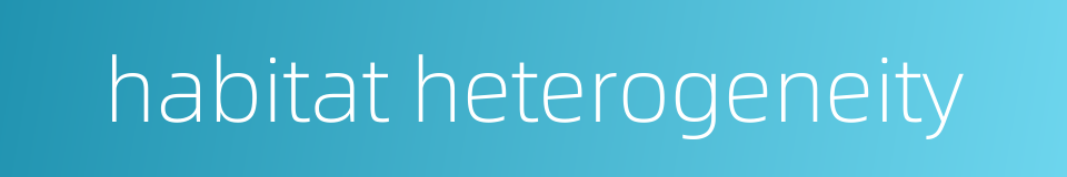 habitat heterogeneity的同义词