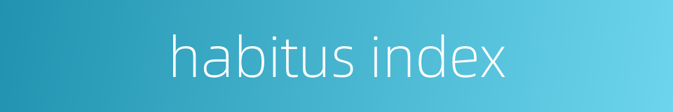 habitus index的同义词