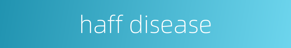 haff disease的同义词