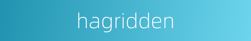 hagridden的同义词