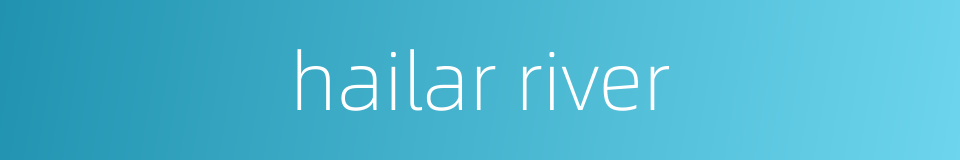 hailar river的同义词