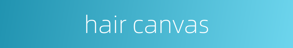 hair canvas的同义词