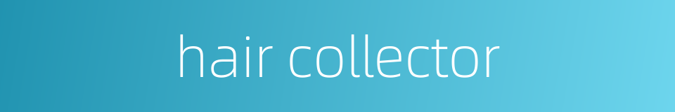 hair collector的同义词