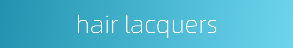 hair lacquers的同义词