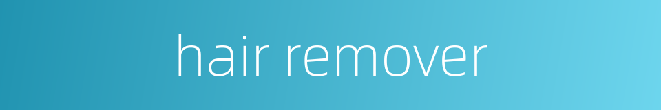 hair remover的同义词