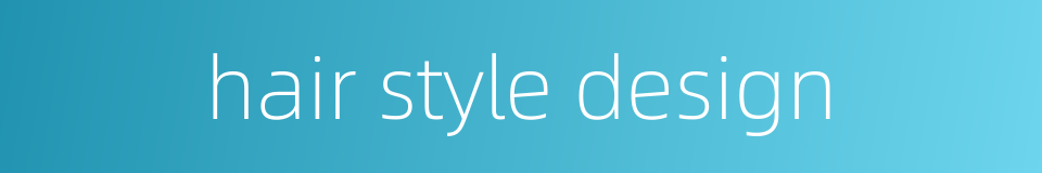 hair style design的同义词