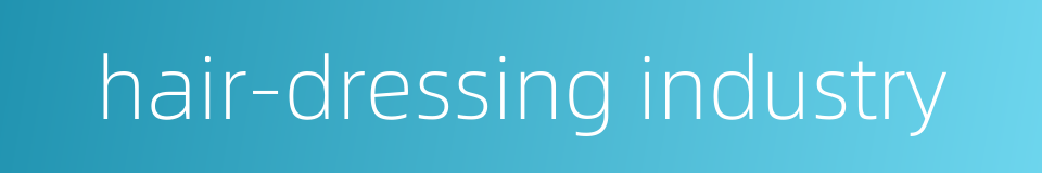 hair-dressing industry的同义词