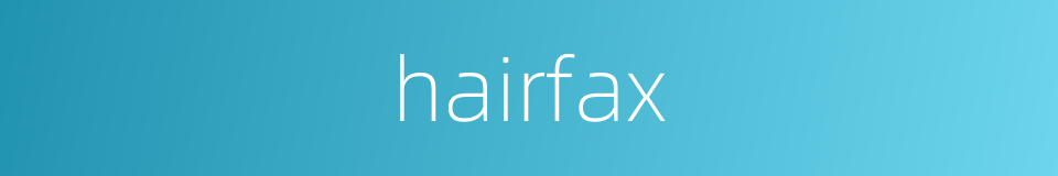 hairfax的同义词