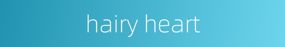 hairy heart的同义词