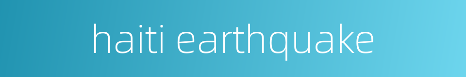 haiti earthquake的同义词