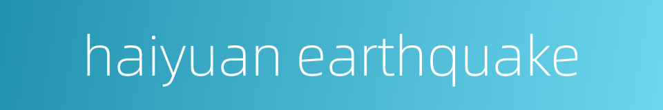 haiyuan earthquake的同义词
