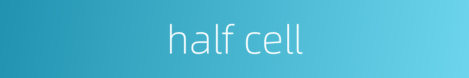 half cell的同义词