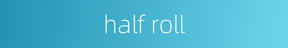 half roll的同义词