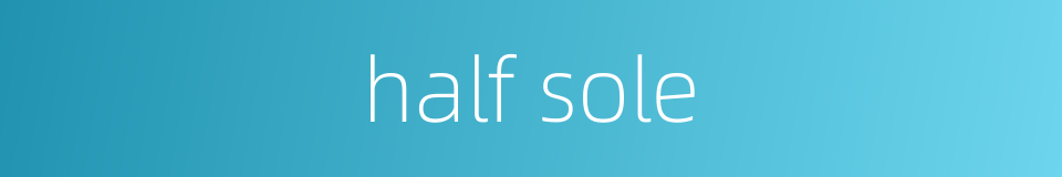 half sole的同义词