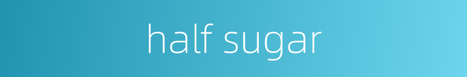 half sugar的同义词