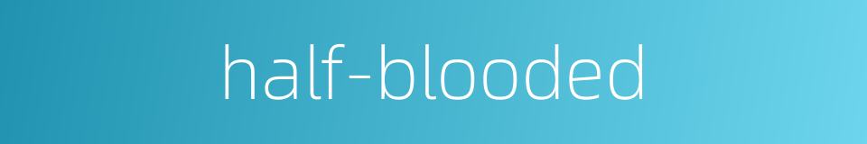 half-blooded的同义词