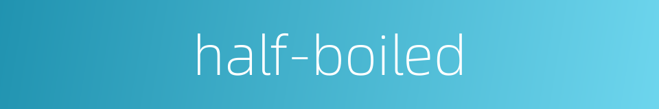 half-boiled的同义词