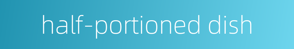 half-portioned dish的同义词