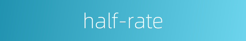 half-rate的同义词