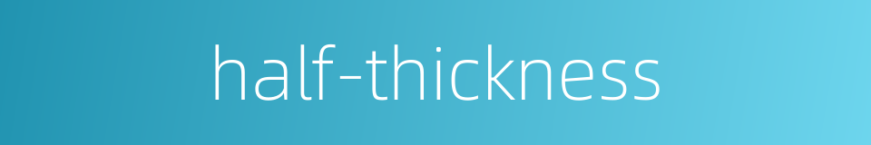 half-thickness的同义词