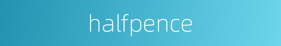 halfpence的同义词