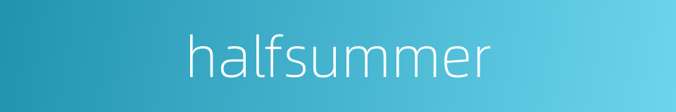 halfsummer的同义词