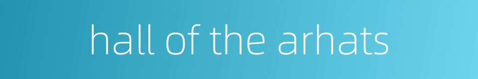 hall of the arhats的同义词