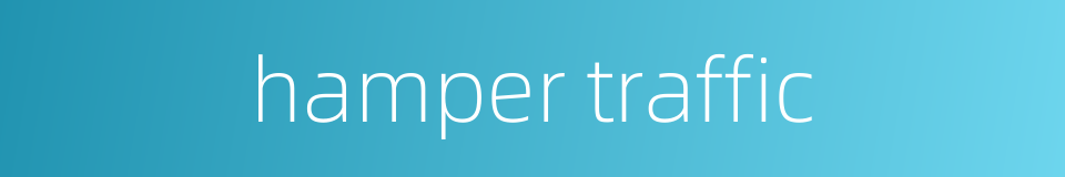 hamper traffic的同义词
