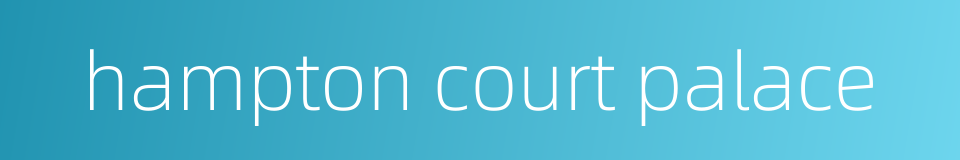 hampton court palace的同义词