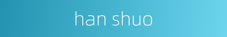 han shuo的同义词