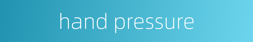 hand pressure的同义词