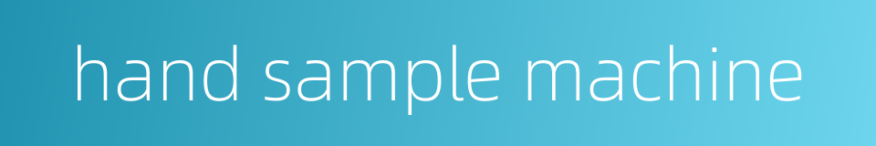 hand sample machine的同义词