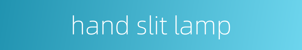 hand slit lamp的同义词