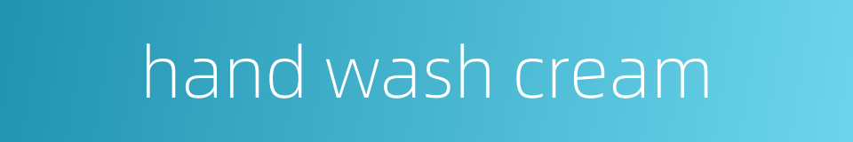 hand wash cream的同义词