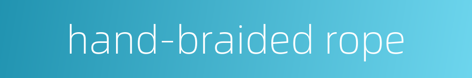 hand-braided rope的同义词