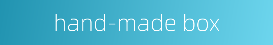 hand-made box的同义词