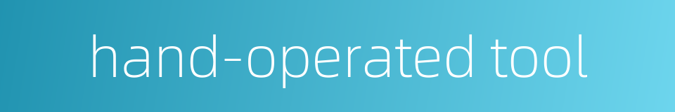 hand-operated tool的同义词