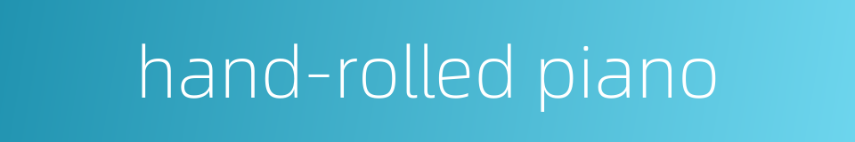 hand-rolled piano的同义词