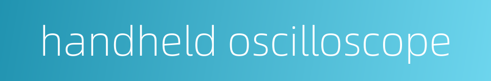 handheld oscilloscope的同义词